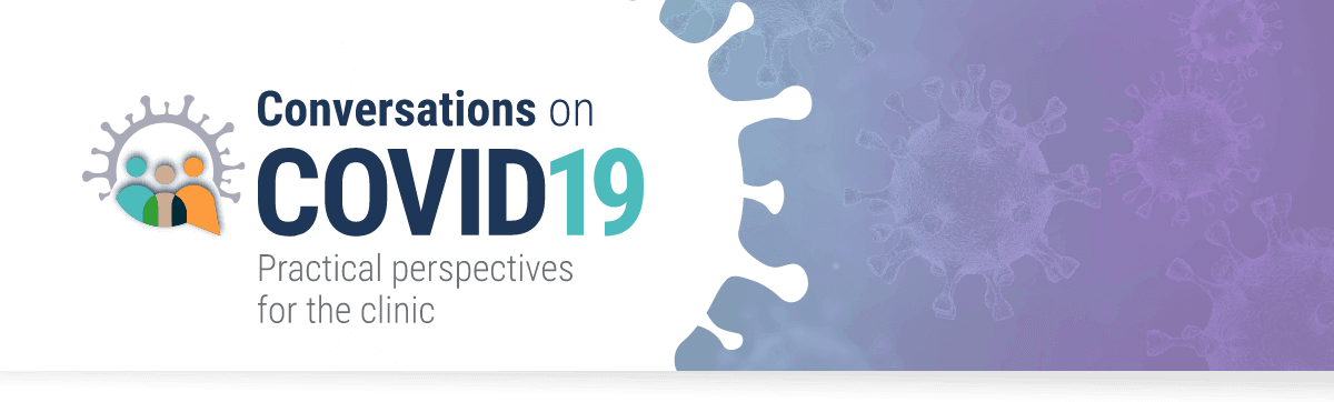 Conversations on COVID19 - Practical perspectives for the clinic