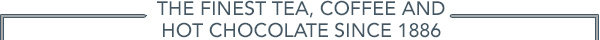 The Finest Tea, Coffee and Hot Chocolate Since 1886